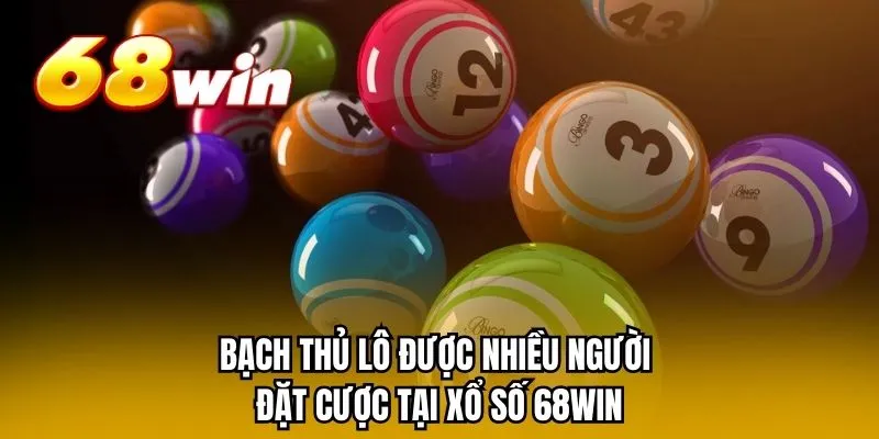 Bạch thủ lô được nhiều người đặt cược tại xổ số 68WIN