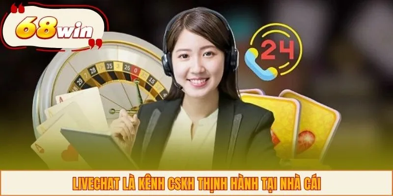 Livechat là kênh CSKH thịnh hành tại nhà cái