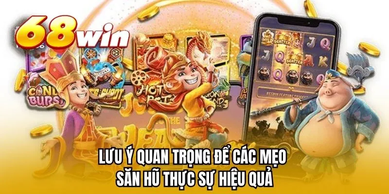 Lưu ý quan trọng để các mẹo săn hũ thực sự hiệu quả